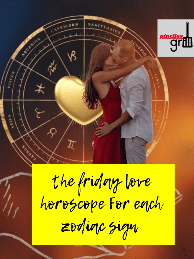 the friday love horoscope For each zodiac sign